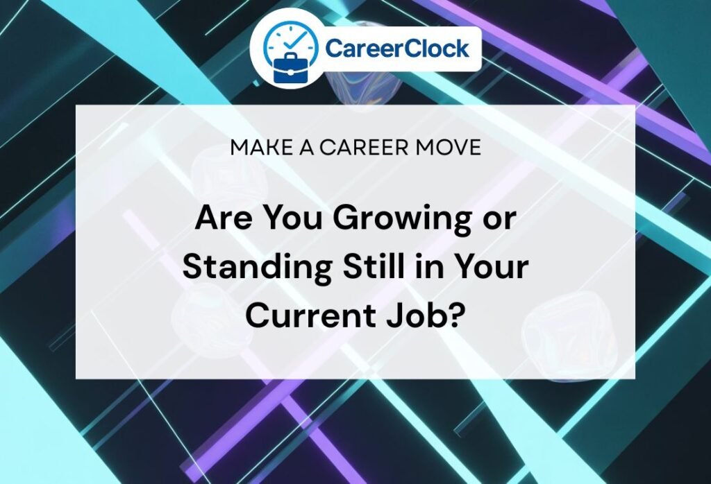 Are You Growing or Standing Still in Your Current Job?