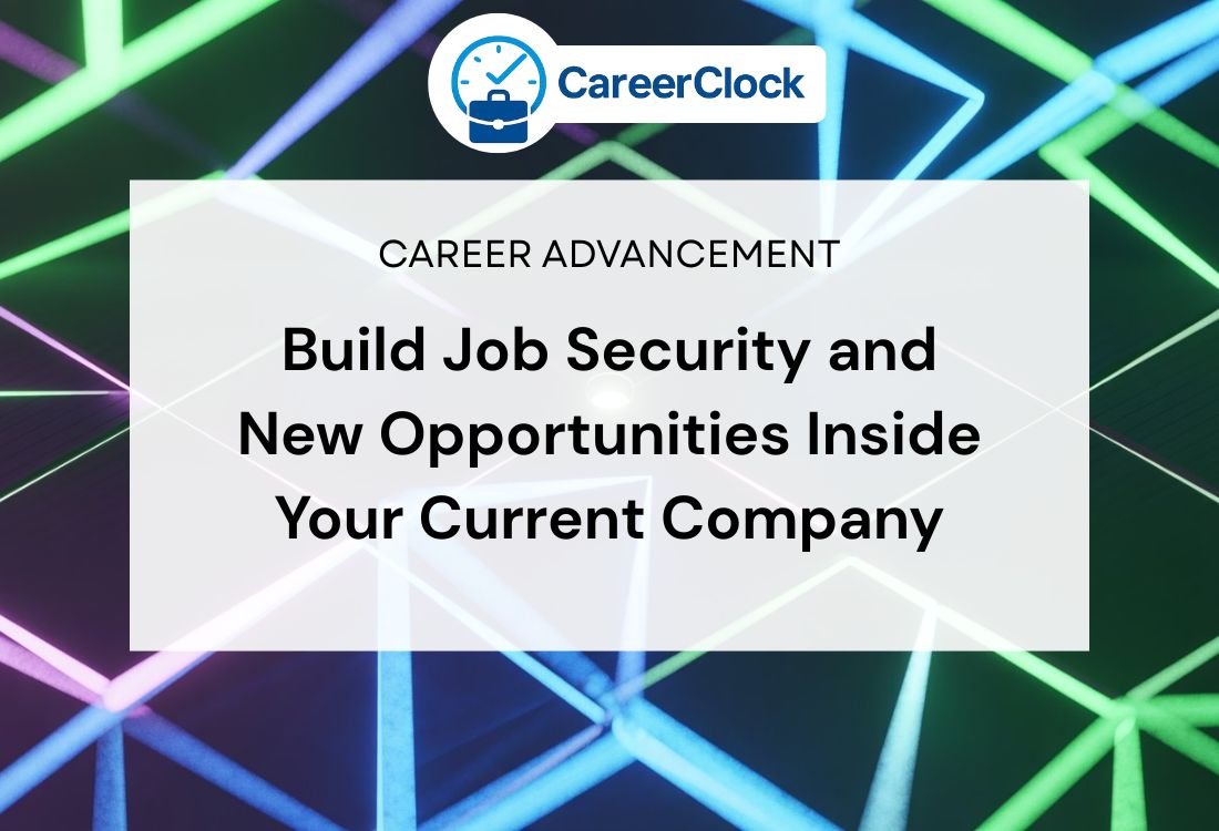 Build Job Security and New Opportunities Inside Your Current Company