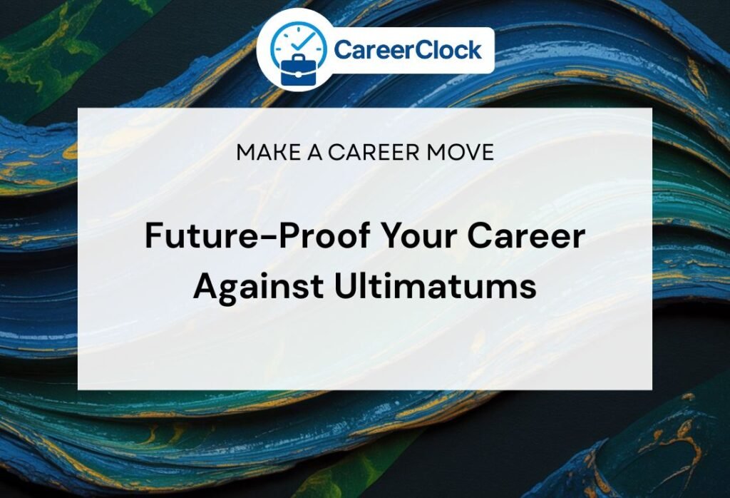 Future-Proof Your Career Against Ultimatums