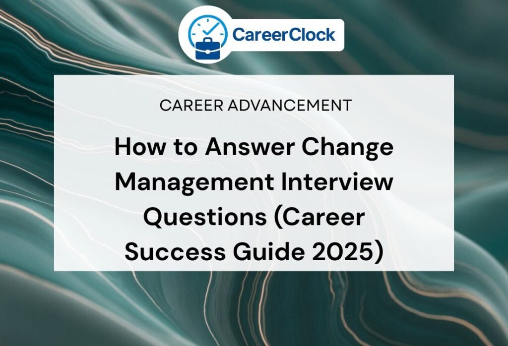 How to Answer Change Management Interview Questions (Career Success Guide 2025)
