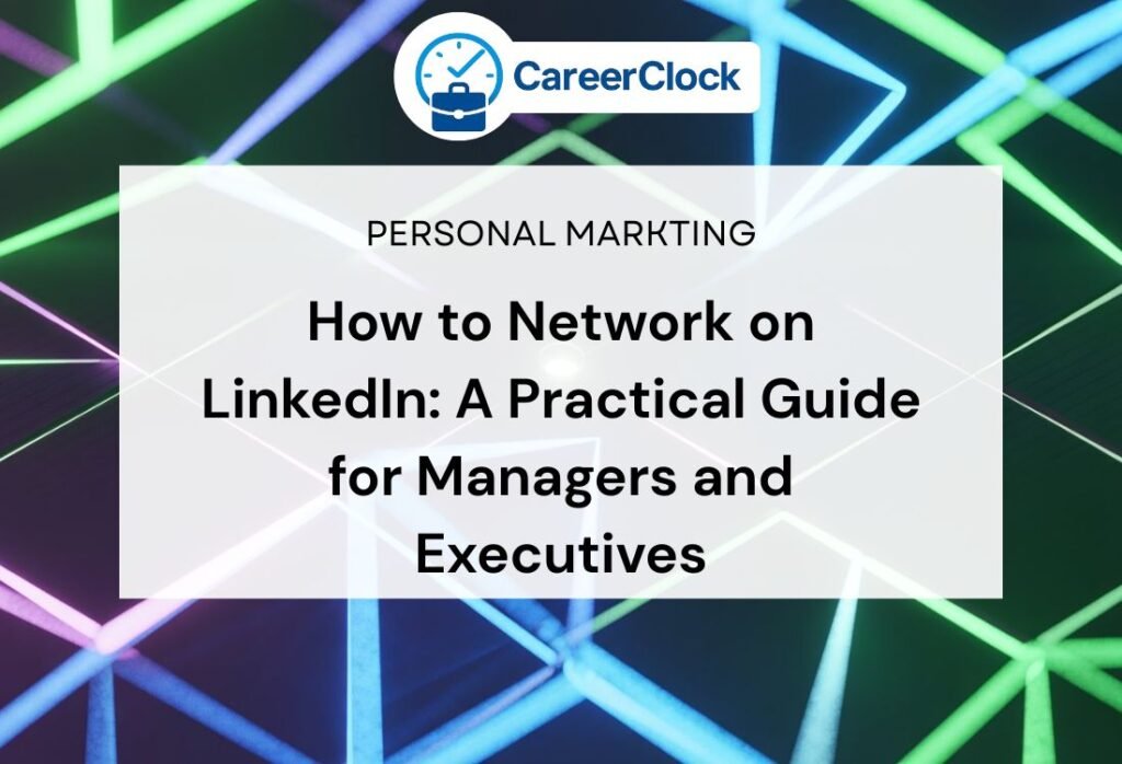How to Network on LinkedIn: A Practical Guide for Managers and Executives
