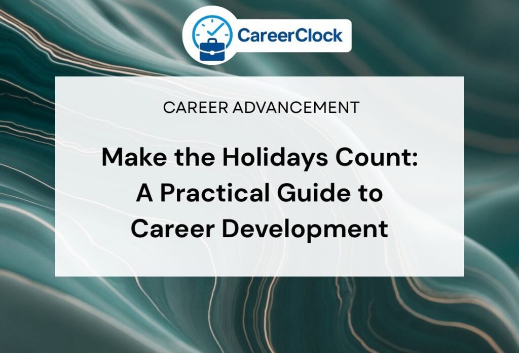 Make the Holidays Count: A Practical Guide to Career Development