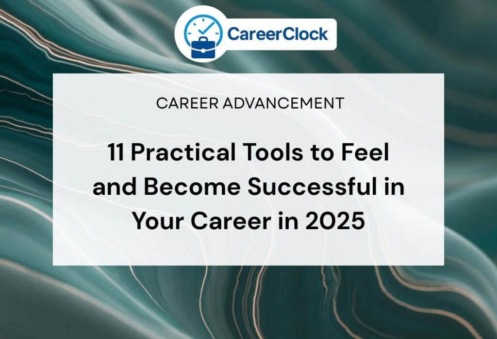 11 Practical Tools to Feel and Become Successful in Your Career in 2025