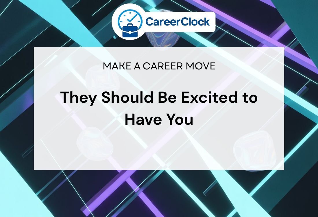 They Should Be Excited to Have You