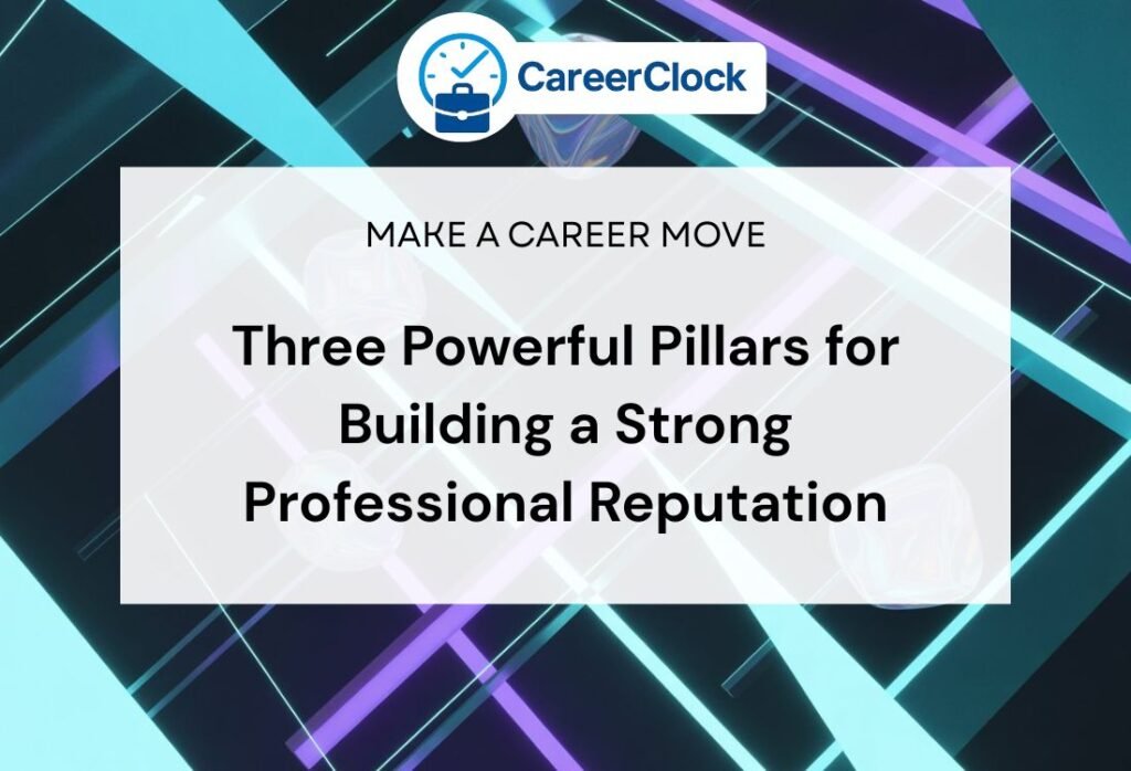 Three Powerful Pillars for Building a Strong Professional Reputation
